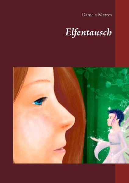 Elfentausch - Daniela Mattes - Books - Twentysix - 9783740745653 - March 22, 2018