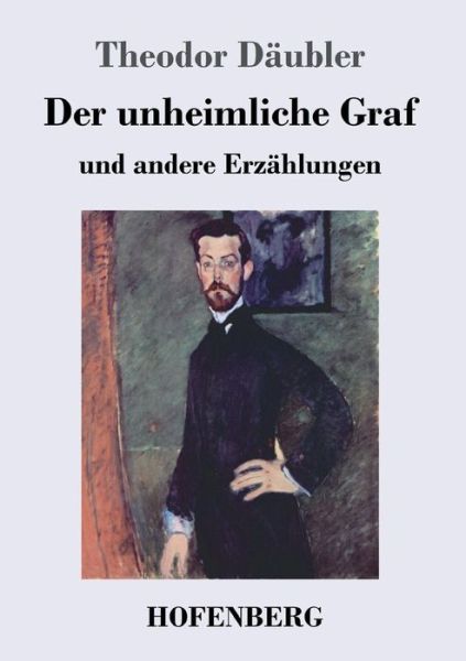 Cover for Theodor Daubler · Der unheimliche Graf: und andere Erzahlungen (Pocketbok) (2018)