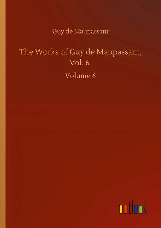 Cover for Guy de Maupassant · The Works of Guy de Maupassant, Vol. 6: Volume 6 (Paperback Bog) (2020)