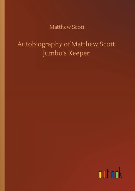 Cover for Matthew Scott · Autobiography of Matthew Scott, Jumbo's Keeper (Pocketbok) (2020)