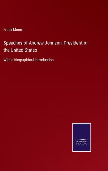 Cover for Frank Moore · Speeches of Andrew Johnson, President of the United States (Innbunden bok) (2022)
