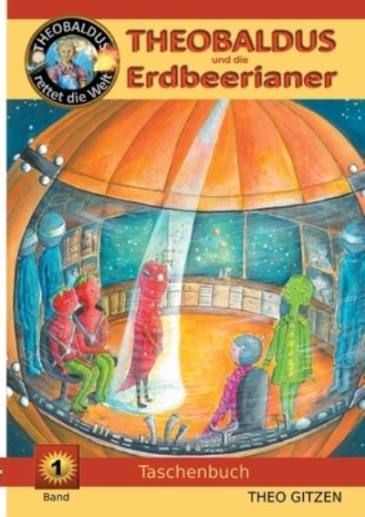 Cover for Theo Gitzen · Theobaldus rettet die Welt: Theobaldus und die Erdbeerianer (Paperback Book) (2020)