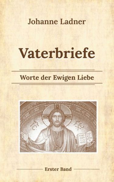 Cover for Johanne Ladner · Vaterbriefe - Worte de Ewigen Liebe: Erster Band (Paperback Book) (2021)