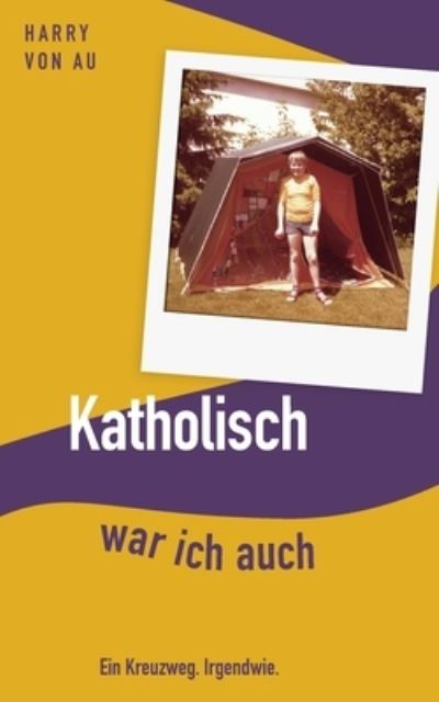 Cover for Harry von Au · Katholisch war ich auch (Paperback Book) (2023)