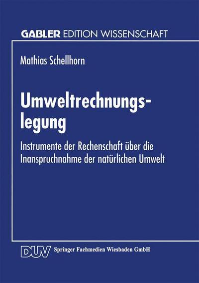 Cover for Matthias Schellhorn · Umweltrechnungslegung: Instrumente Der Rechenschaft UEber Die Inanspruchnahme Der Naturlichen Umwelt - Gabler Edition Wissenschaft (Paperback Book) [1995 edition] (1995)
