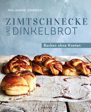 Zimtschnecke und Dinkelbrot - Ina-Janine Johnsen - Books - Stiebner - 9783830710653 - March 16, 2023