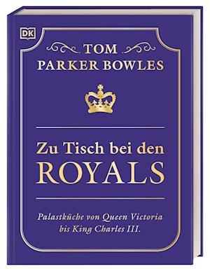 Zu Tisch bei den Royals - Tom Parker Bowles - Bücher - DK Verlag Dorling Kindersley - 9783831049653 - 30. September 2024