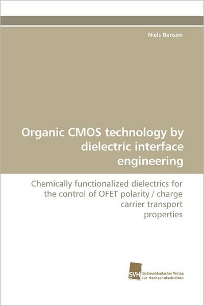 Cover for Niels Benson · Organic Cmos Technology by Dielectric Interface Engineering: Chemically Functionalized Dielectrics for the Control of Ofet Polarity / Charge Carrier Transport Properties (Paperback Book) (2009)