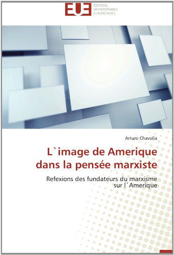 Cover for Arturo Chavolla · L`image De Amerique Dans La Pensée Marxiste: Refexions Des Fundateurs Du Marxisme  Sur L'amerique (Taschenbuch) [French edition] (2018)