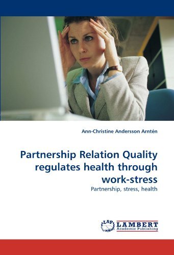 Partnership Relation Quality Regulates Health Through Work-stress: Partnership, Stress, Health - Ann-christine Andersson Arntén - Bøger - LAP Lambert Academic Publishing - 9783838318653 - 6. juni 2010