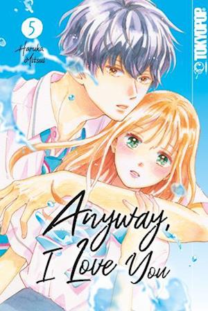 Anyway, I Love You 05 - Haruka Mitsui - Kirjat - TOKYOPOP - 9783842083653 - keskiviikko 12. heinäkuuta 2023