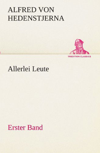 Cover for Alfred Von Hedenstjerna · Allerlei Leute - Erster Band (Tredition Classics) (German Edition) (Taschenbuch) [German edition] (2012)