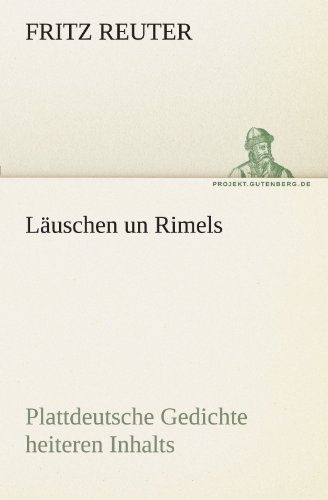 Cover for Fritz Reuter · Läuschen Un Rimels: Plattdeutsche Gedichte Heiteren Inhalts in Mecklenburgisch-vorpommerscher Mundart. (Tredition Classics) (German Edition) (Taschenbuch) [German edition] (2011)