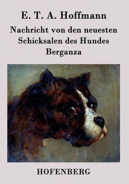 Nachricht Von den Neuesten Schicksalen Des Hundes Berganza - E T a Hoffmann - Livres - Hofenberg - 9783843073653 - 18 janvier 2015