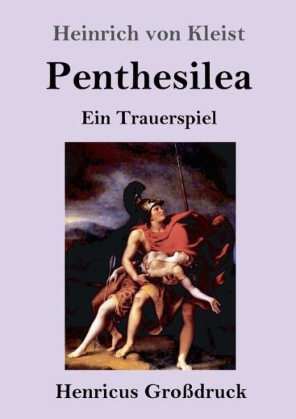 Penthesilea (Grossdruck) - Heinrich Von Kleist - Livres - Henricus - 9783847835653 - 22 mai 2019