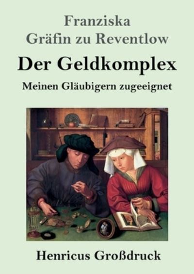 Cover for Franziska Grafin Zu Reventlow · Der Geldkomplex (Großdruck): Meinen Glaubigern zugeeignet (Paperback Book) (2021)