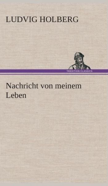 Cover for Ludvig Holberg · Nachricht Von Meinem Leben (Hardcover bog) [German edition] (2013)