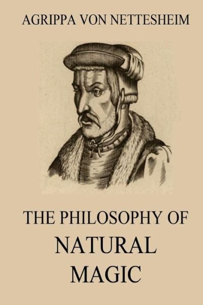 Cover for Agrippa von Nettesheim · The Philosophy Of Natural Magic (Paperback Book) (2017)