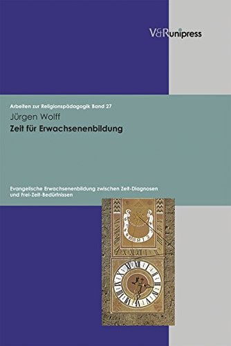 Cover for Jurgen Wolff · Zeit Fur Erwachsenenbildung: Evangelische Erwachsenenbildung Zwischen Zeit-diagnosen Und Frei-zeit-bedurfnissen (Arbeiten Zur Religionspadagogik) (Hardcover Book) (2005)