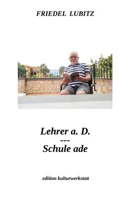 Cover for Friedel Lubitz · Lehrer a.D. - Schule ade (Paperback Book) (2019)