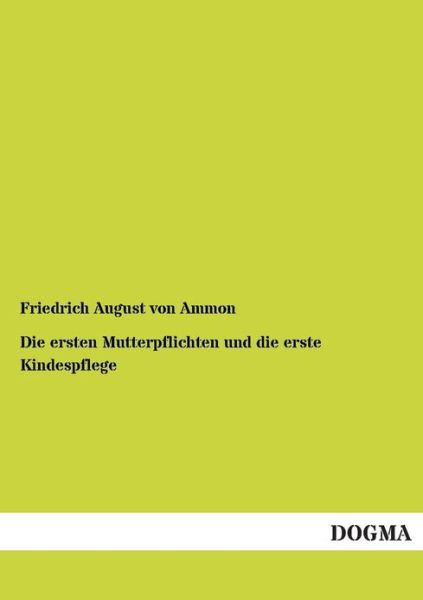 Cover for Friedrich August Von Ammon · Die Ersten Mutterpflichten Und Die Erste Kindespflege (Paperback Book) [German edition] (2012)