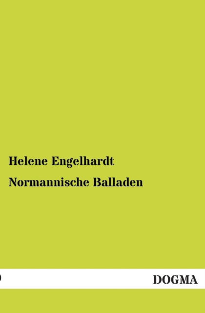 Normannische Balladen - Helene Engelhardt - Books - Dogma - 9783955802653 - May 3, 2013