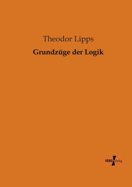 Cover for Theodor Lipps · Grundzuege Der Logik (Paperback Book) [German edition] (2019)