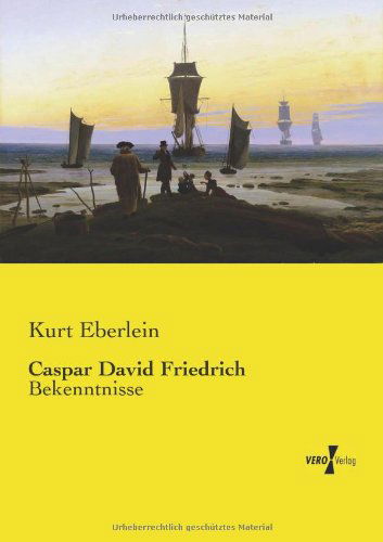 Caspar David Friedrich: Bekenntnisse - Kurt Eberlein - Książki - Vero Verlag - 9783957387653 - 20 listopada 2019