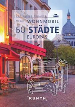 Cover for Robert Fischer · KUNTH Mit dem Wohnmobil in 60 Städte Europas (Buch) (2022)