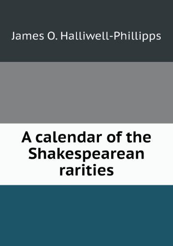 Cover for J. O. Halliwell-phillipps · A Calendar of the Shakespearean Rarities (Paperback Book) (2013)