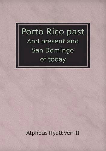 Cover for A. Hyatt Verrill · Porto Rico Past and Present and San Domingo of Today (Paperback Book) (2013)