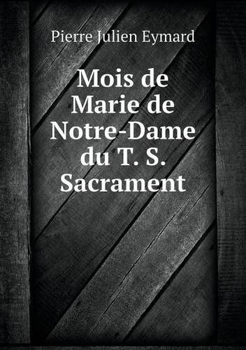 Cover for Pierre Julien Eymard · Mois De Marie De Notre-dame Du T. S. Sacrament (Paperback Book) [French edition] (2014)