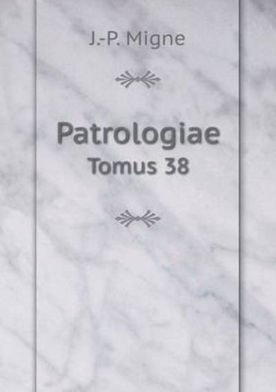Cover for J -p Migne · Patrologiae Tomus 38 (Paperback Bog) (2015)
