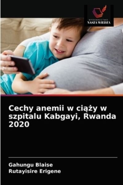 Cover for Gahungu Blaise · Cechy anemii w ci??y w szpitalu Kabgayi, Rwanda 2020 (Pocketbok) (2021)