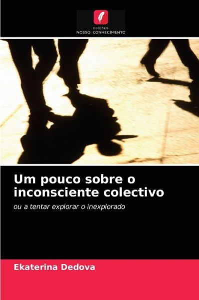 Cover for Ekaterina Dedova · Um pouco sobre o inconsciente colectivo (Paperback Book) (2021)
