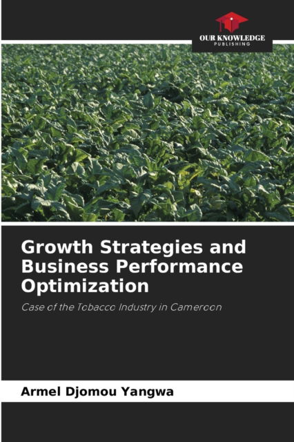 Cover for Armel Djomou Yangwa · Growth Strategies and Business Performance Optimization (Paperback Book) (2021)