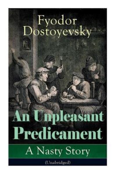 Cover for Fyodor Dostoyevsky · An Unpleasant Predicament: A Nasty Story (Unabridged) (Pocketbok) (2019)