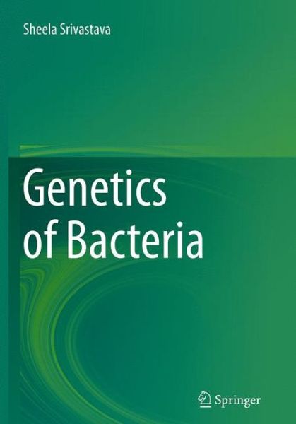 Cover for Sheela Srivastava · Genetics of Bacteria (Paperback Book) [Softcover reprint of the original 1st ed. 2013 edition] (2016)