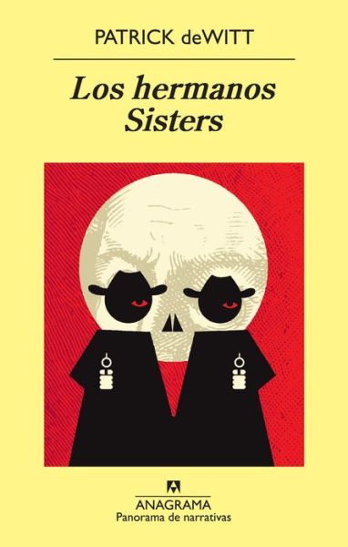 Los Hermanos Sisters (Spanish Edition) (Panorama De Narrativas) - Patrick Dewitt - Books - Anagrama - 9788433978653 - November 30, 2013