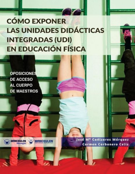 Cover for José María Cañizares Márquez · C mo Exponer Las Unidades Did cticas Integradas (Udi) En Educaci n F sica (Paperback Book) (2018)