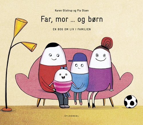Cover for Karen Glistrup; Pia Olsen · Far, mor ... og børn (Gebundesens Buch) [1. Ausgabe] (2018)