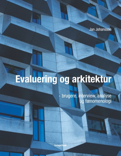Evaluering og arkitektur - brugere, interview, analyse og fænomenologi - Jan Johansson - Livros - Forlaget RUM - 9788743004653 - 19 de janeiro de 2018