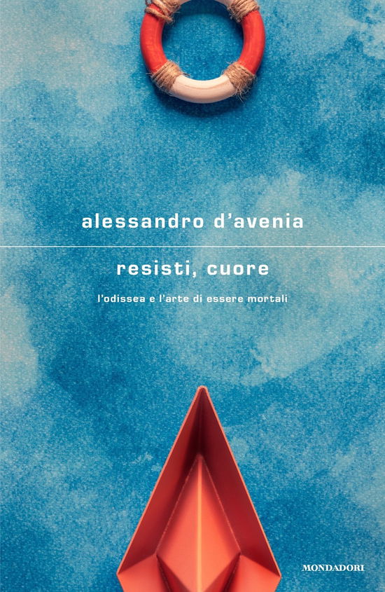 Cover for Alessandro D'Avenia · Resisti, Cuore. L'odissea E L'arte Di Essere Mortali (Book)