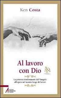 Cover for Ken Costa · Al Lavoro Con Dio. La Potenza Trasformante Del Vangelo All'Opera Nel Nostro Luogo Di Lavoro (Buch)