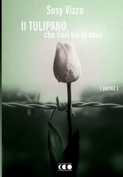 Cover for Susy Vizzo · Il tulipano che fiori tra la neve: Parte II (Pocketbok) (2019)