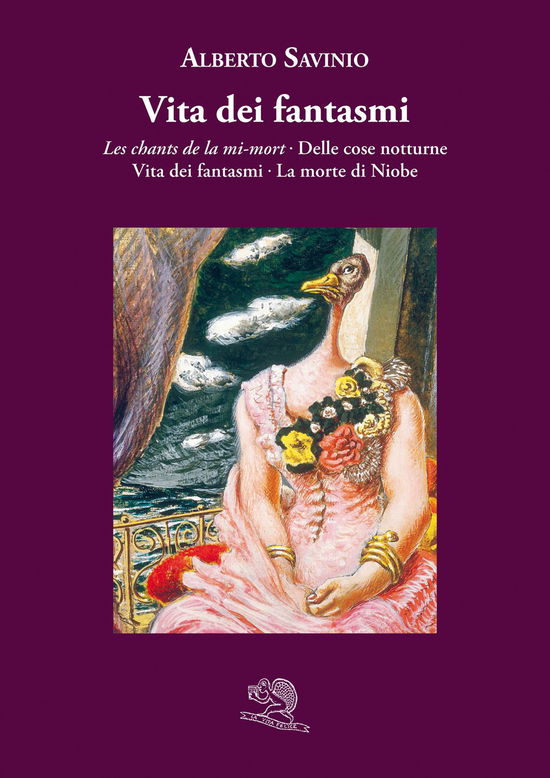 Cover for Alberto Savinio · Vita Dei Fantasmi: Les Chants De La Mi-Mort-Delle Cose Notturne-Vita Dei Fantasmi-La Morte Di Niobe (Book)