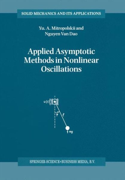 Applied Asymptotic Methods in Nonlinear Oscillations - Solid Mechanics and Its Applications - Yuri A. Mitropolsky - Kirjat - Springer - 9789048148653 - tiistai 7. joulukuuta 2010