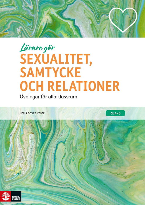 Lärare Gör Sexualitet, samtycke och relationer : Övningar för alla klassrum - Inti Chavez Perez - Books - Natur & Kultur Läromedel - 9789127463653 - June 9, 2023