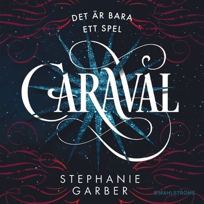 Caraval - Stephanie Garber - Lydbok - B Wahlströms - 9789132201653 - 3. januar 2018