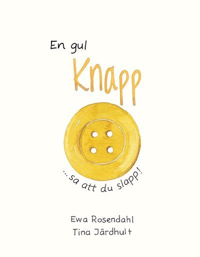 Cover for Ewa Rosendahl · En gul knapp sa att du slapp! (Bound Book) (2019)